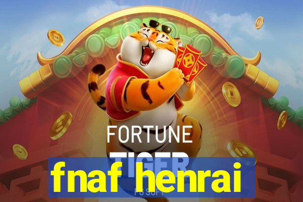 fnaf henrai